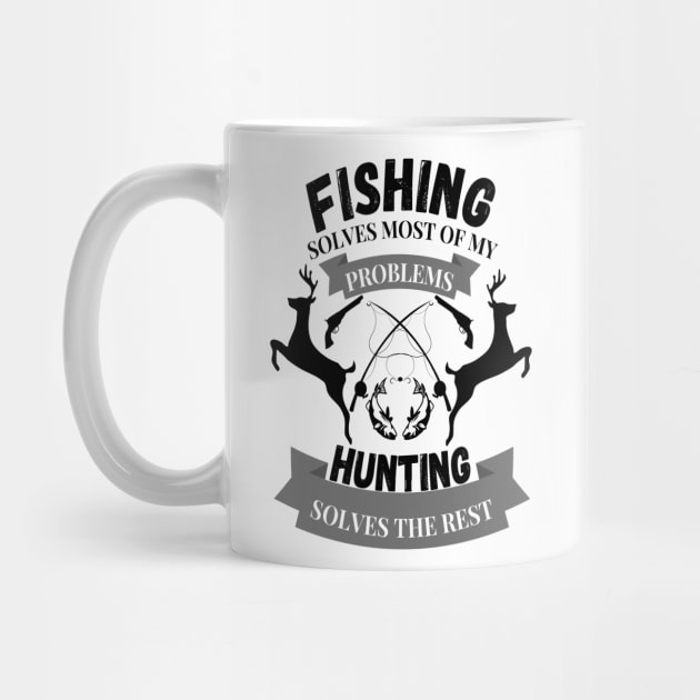 Fishing solves most of my problems hunting solves the rest by JustBeSatisfied